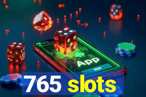 765 slots