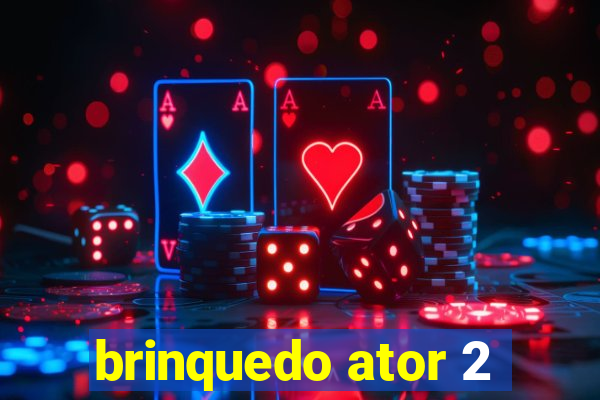 brinquedo ator 2