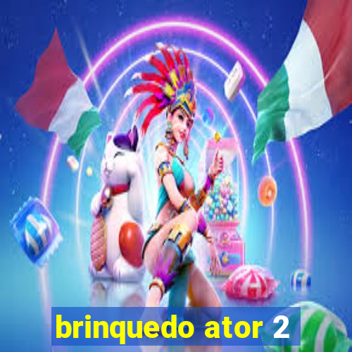 brinquedo ator 2