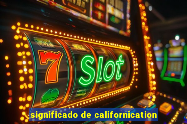 significado de californication