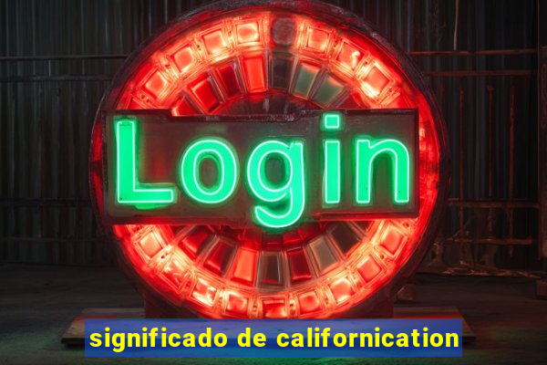 significado de californication