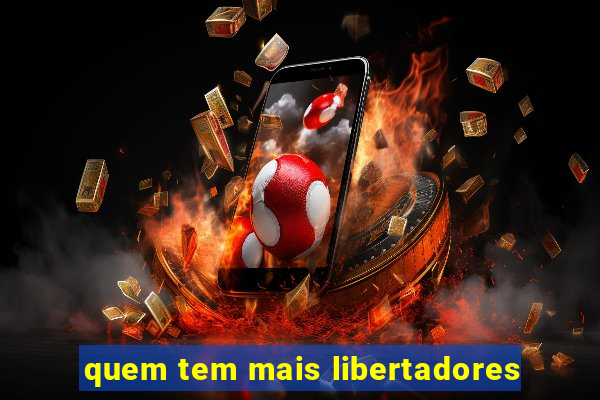 quem tem mais libertadores