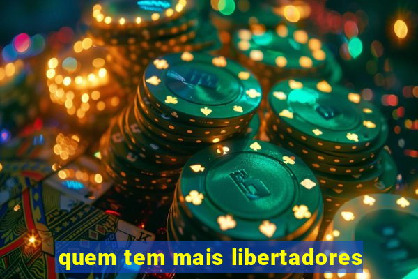 quem tem mais libertadores