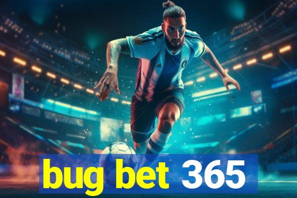 bug bet 365