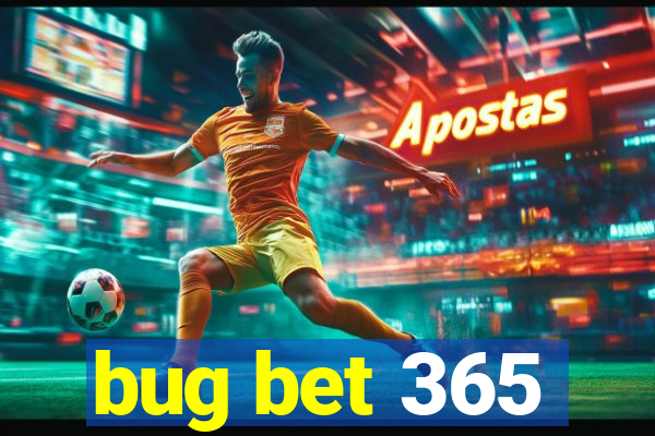 bug bet 365