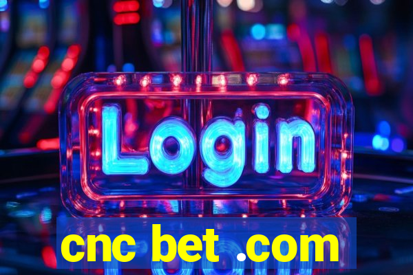 cnc bet .com