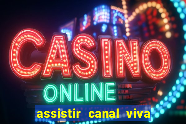 assistir canal viva online gratis