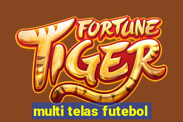 multi telas futebol