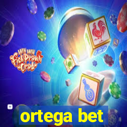 ortega bet