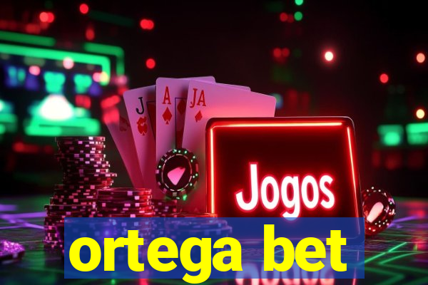 ortega bet