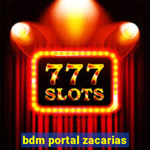 bdm portal zacarias