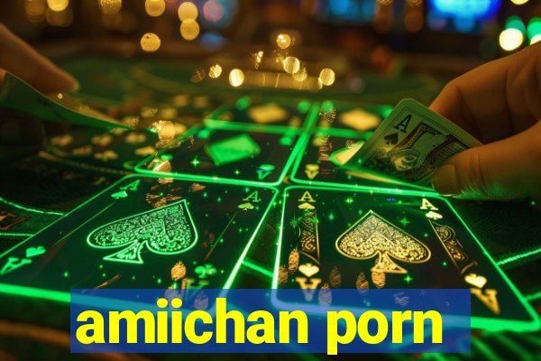 amiichan porn