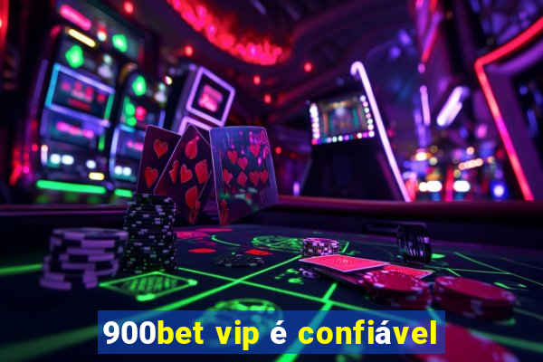 900bet vip é confiável