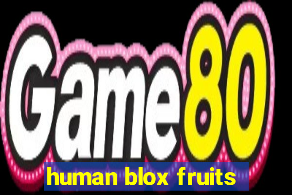 human blox fruits