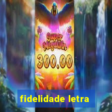 fidelidade letra