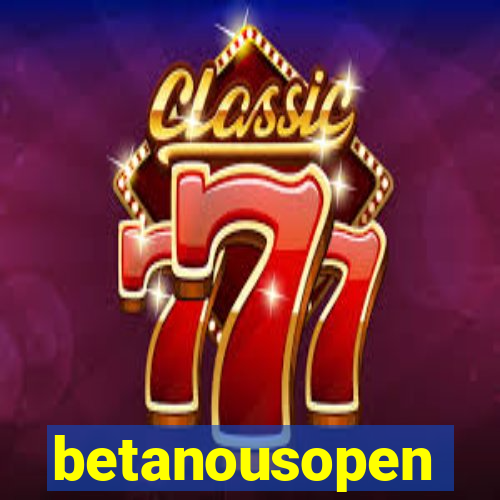 betanousopen