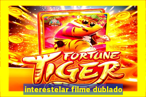 interestelar filme dublado