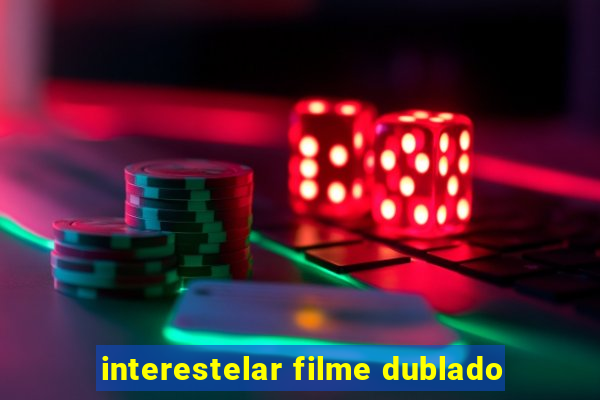 interestelar filme dublado