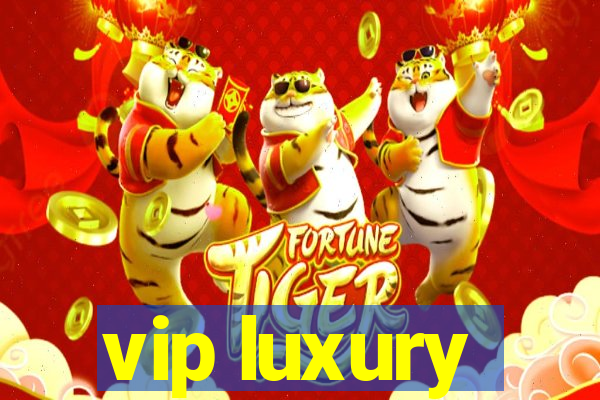 vip luxury