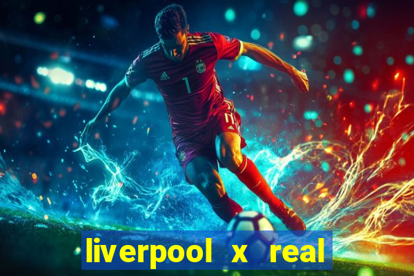 liverpool x real madrid canaisplay