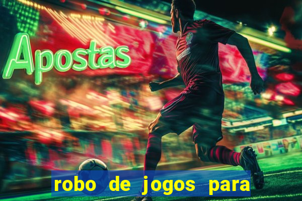 robo de jogos para ganhar dinheiro