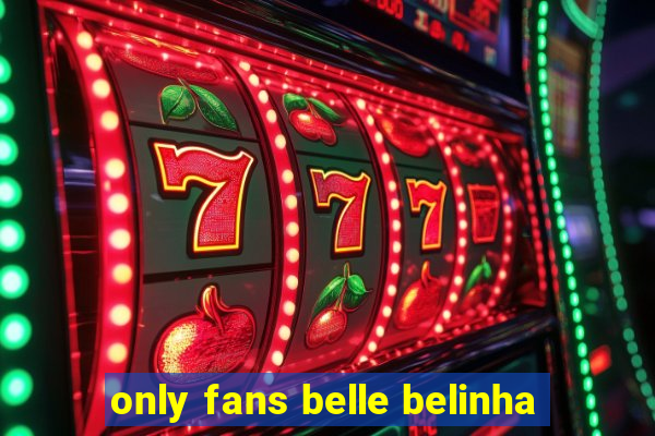 only fans belle belinha