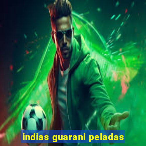 indias guarani peladas