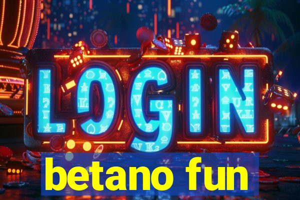 betano fun