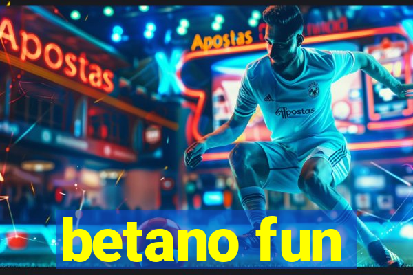 betano fun