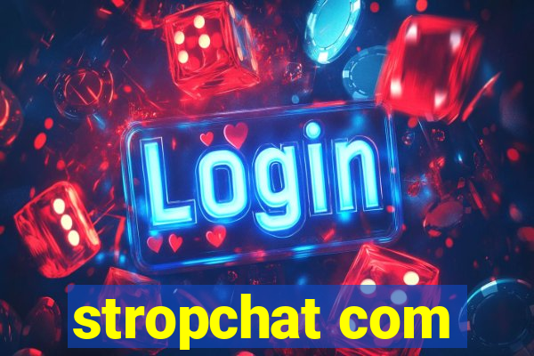 stropchat com