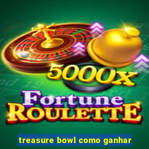 treasure bowl como ganhar