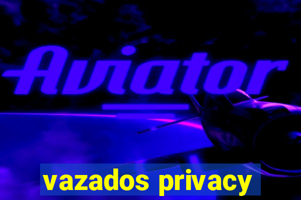 vazados privacy