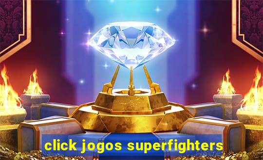 click jogos superfighters