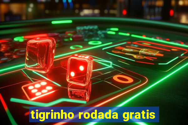 tigrinho rodada gratis