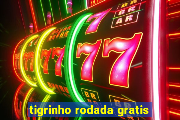 tigrinho rodada gratis