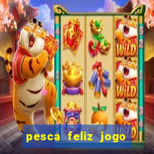 pesca feliz jogo cassino download