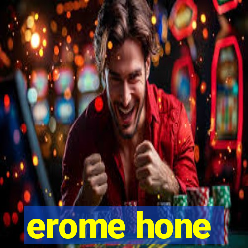 erome hone