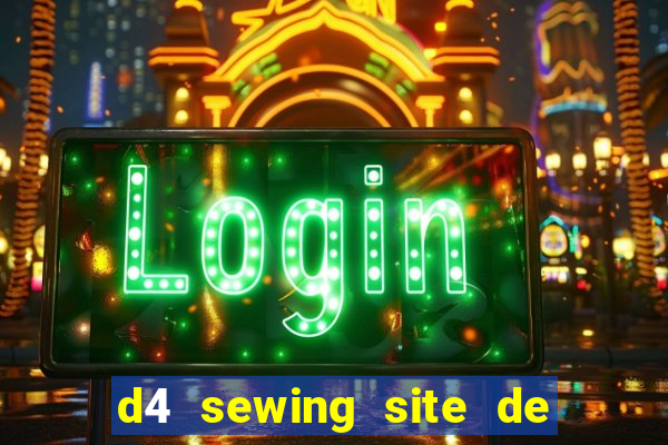 d4 sewing site de relacionamento login entrar