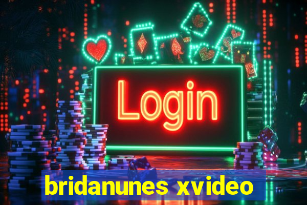 bridanunes xvideo