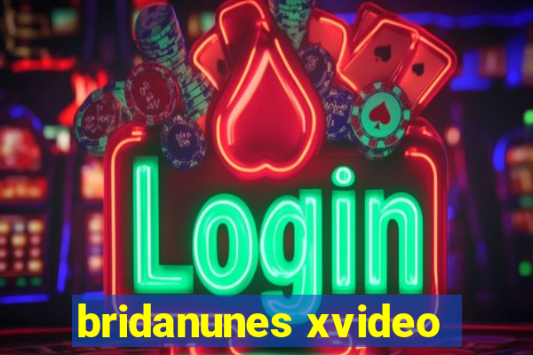 bridanunes xvideo