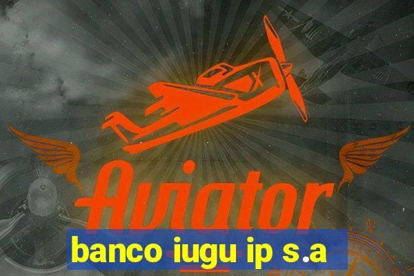 banco iugu ip s.a