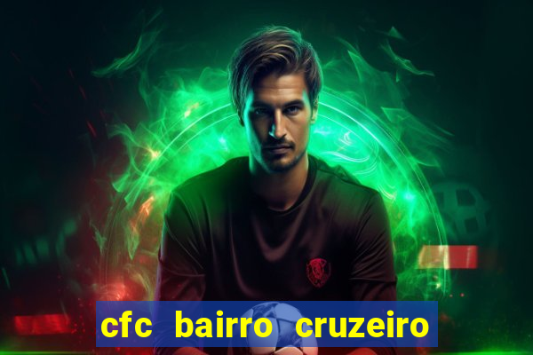 cfc bairro cruzeiro caxias do sul