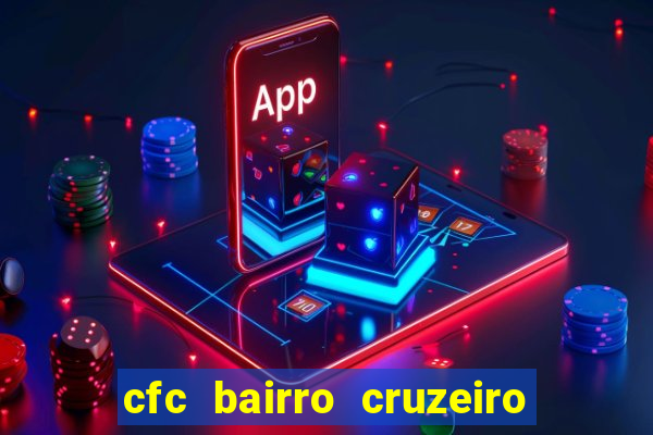 cfc bairro cruzeiro caxias do sul