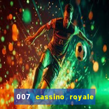 007 cassino royale filme completo dublado