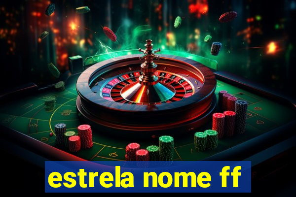 estrela nome ff