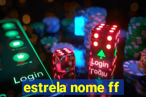 estrela nome ff