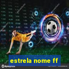 estrela nome ff