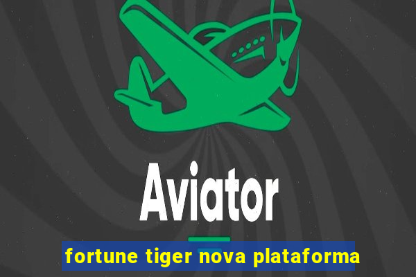 fortune tiger nova plataforma