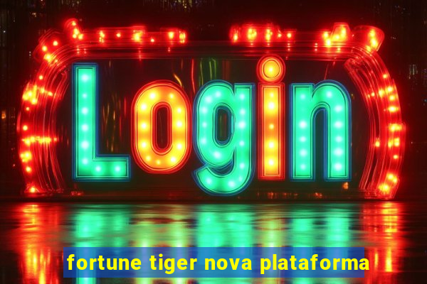 fortune tiger nova plataforma