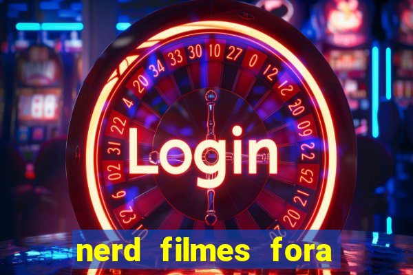 nerd filmes fora do ar